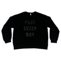 PRAY EVERY DAY CREWNECK